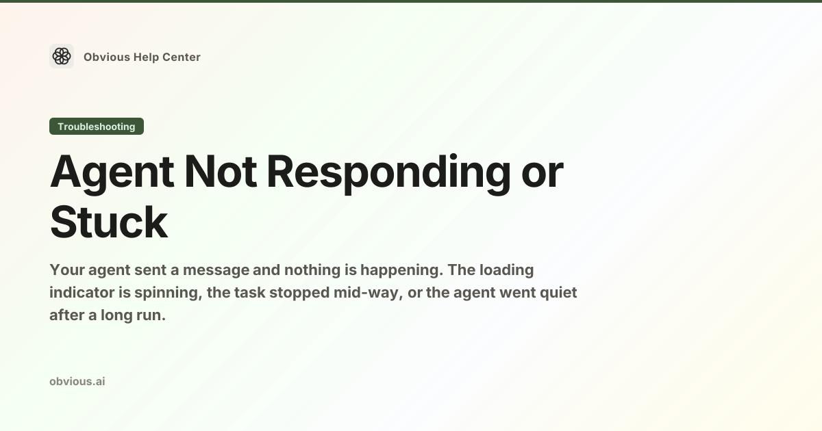 Agent Not Responding or Stuck — Obvious Help Center